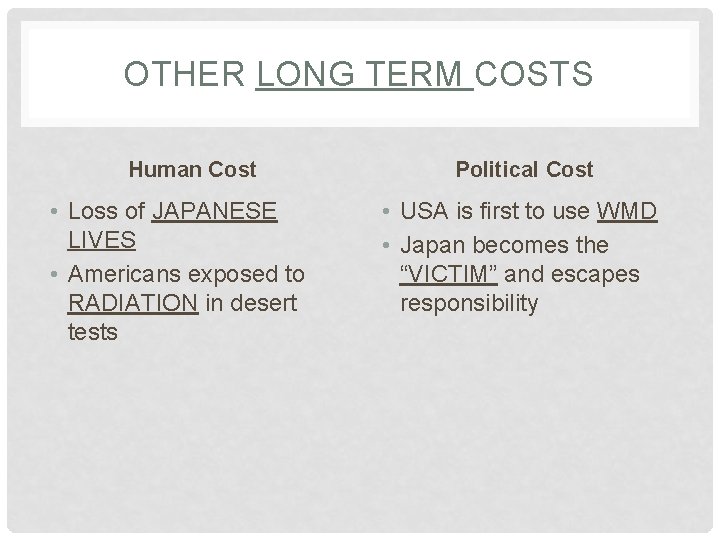 OTHER LONG TERM COSTS Human Cost • Loss of JAPANESE LIVES • Americans exposed