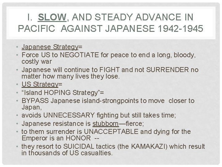 I. SLOW, AND STEADY ADVANCE IN PACIFIC AGAINST JAPANESE 1942 -1945 • Japanese Strategy=