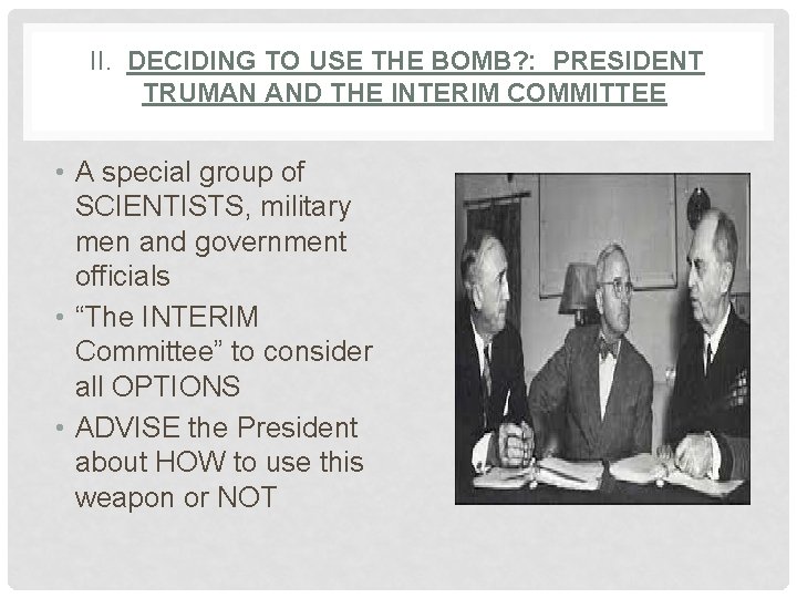 II. DECIDING TO USE THE BOMB? : PRESIDENT TRUMAN AND THE INTERIM COMMITTEE •