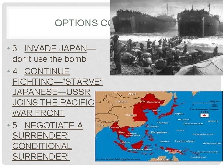 OPTIONS CONSIDERED: • 3. INVADE JAPAN— don’t use the bomb • 4. CONTINUE FIGHTING—”STARVE”