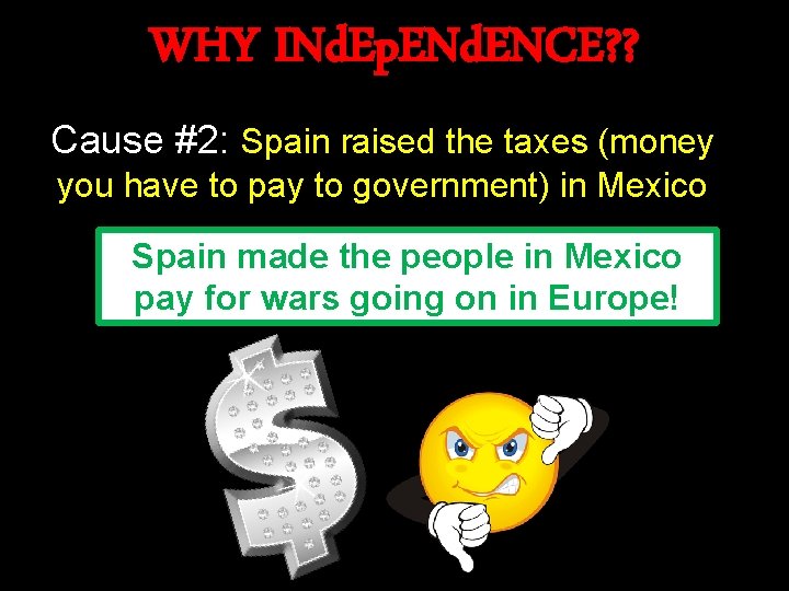 WHY INd. Ep. ENd. ENCE? ? Cause #2: Spain raised the taxes (money you