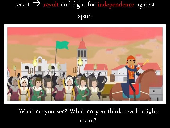 result revolt and fight for independence against spain What do you see? What do