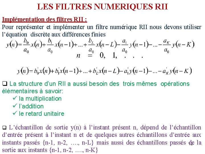 LES FILTRES NUMERIQUES RII Implémentation des filtres RII : Pour représenter et implémenter un