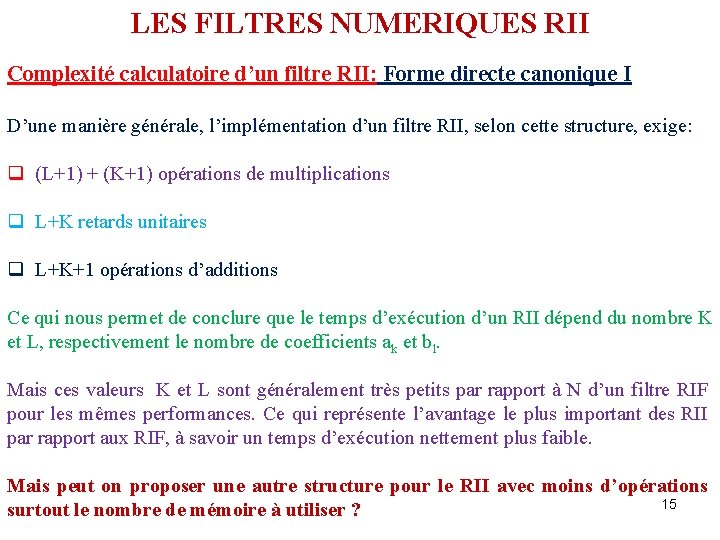 LES FILTRES NUMERIQUES RII Complexité calculatoire d’un filtre RII: Forme directe canonique I D’une