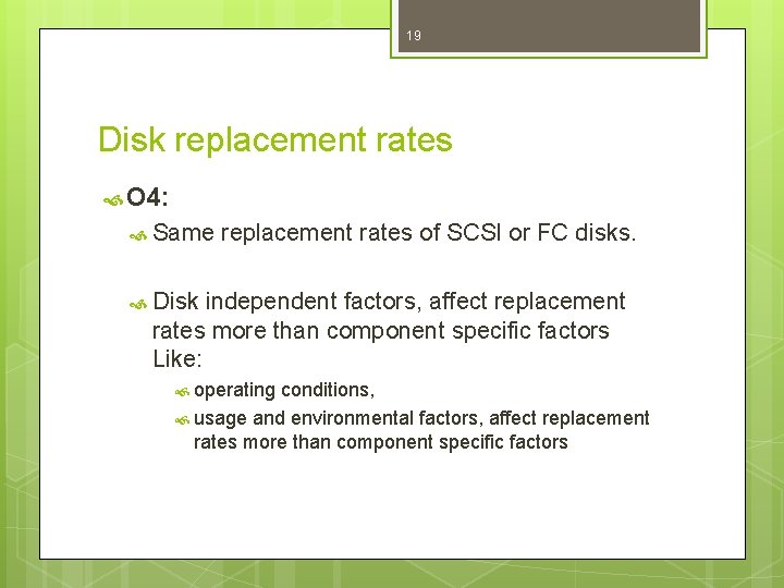19 Disk replacement rates O 4: Same replacement rates of SCSI or FC disks.