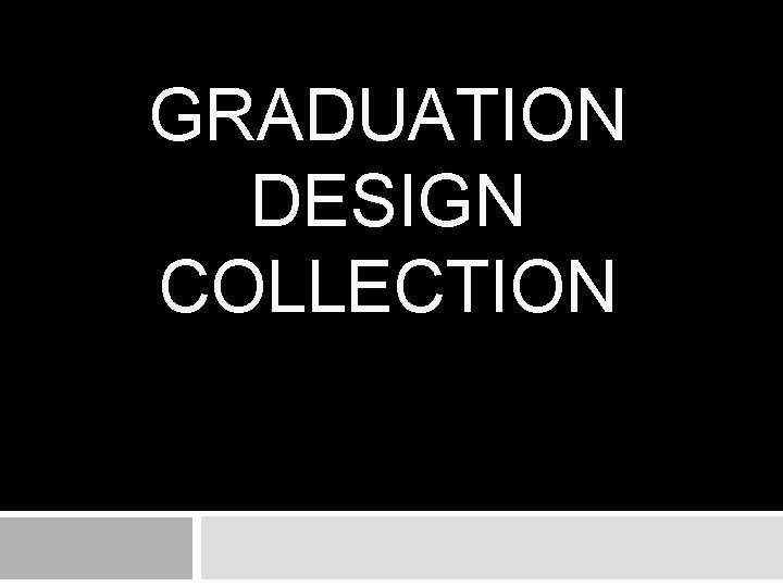 GRADUATION DESIGN COLLECTION 