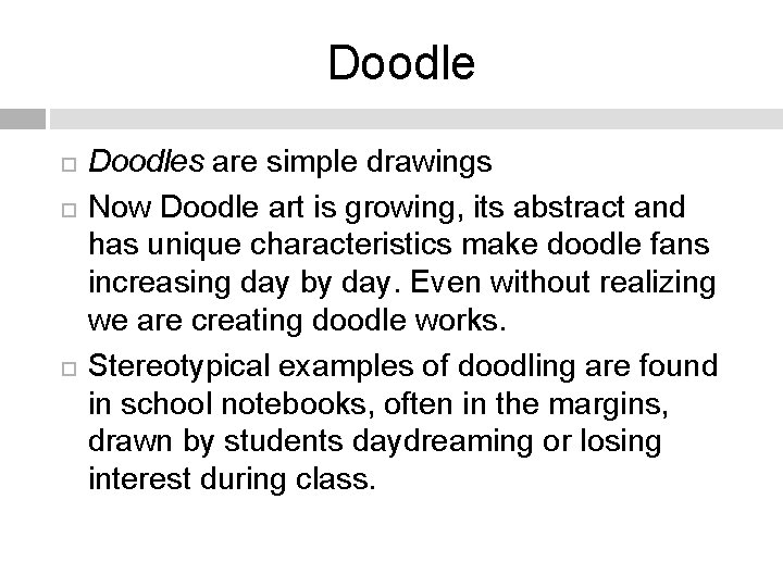 Doodle Doodles are simple drawings Now Doodle art is growing, its abstract and has