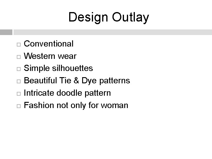 Design Outlay Conventional Western wear Simple silhouettes Beautiful Tie & Dye patterns Intricate doodle