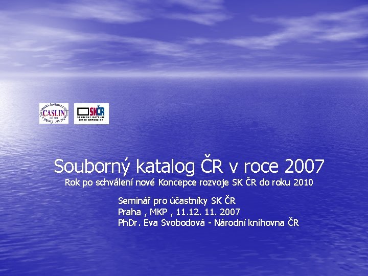 Souborný katalog ČR v roce 2007 Rok po schválení nové Koncepce rozvoje SK ČR