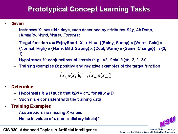 Prototypical Concept Learning Tasks • Given – Instances X: possible days, each described by