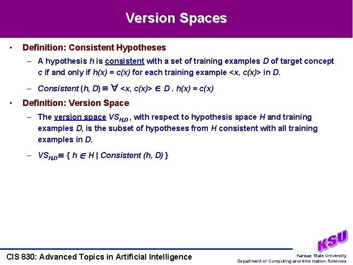 Version Spaces • Definition: Consistent Hypotheses – A hypothesis h is consistent with a