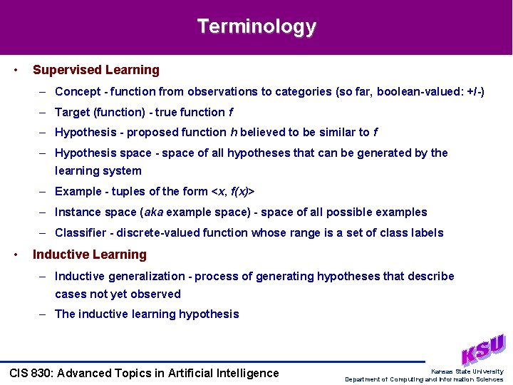 Terminology • Supervised Learning – Concept - function from observations to categories (so far,
