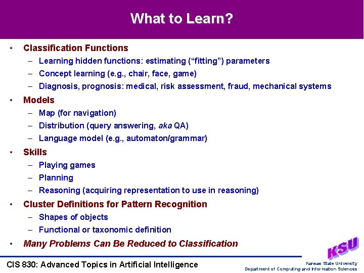 What to Learn? • Classification Functions – Learning hidden functions: estimating (“fitting”) parameters –