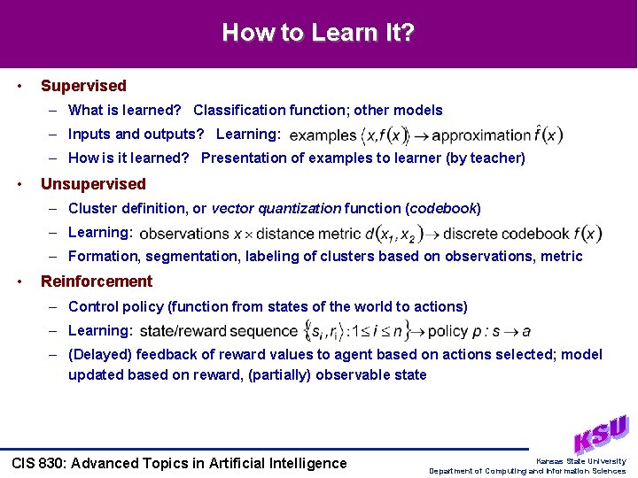 How to Learn It? • Supervised – What is learned? Classification function; other models