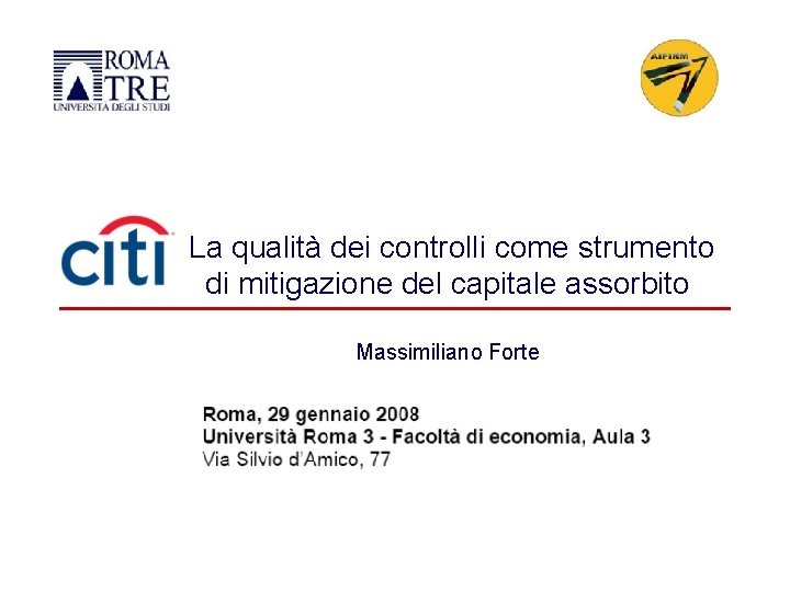 La qualità dei controlli come strumento di mitigazione del capitale assorbito Massimiliano Forte 