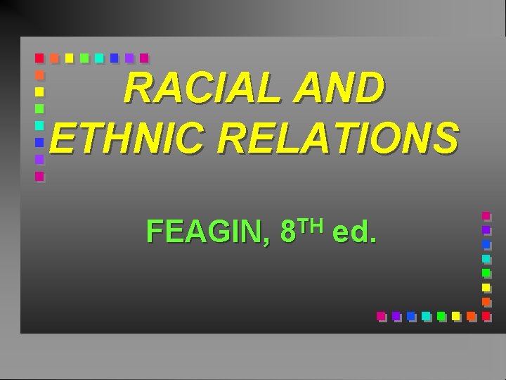 RACIAL AND ETHNIC RELATIONS FEAGIN, TH 8 ed. 