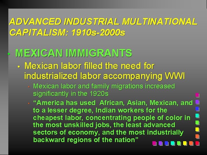 ADVANCED INDUSTRIAL MULTINATIONAL CAPITALISM: 1910 s-2000 s • MEXICAN IMMIGRANTS • Mexican labor filled