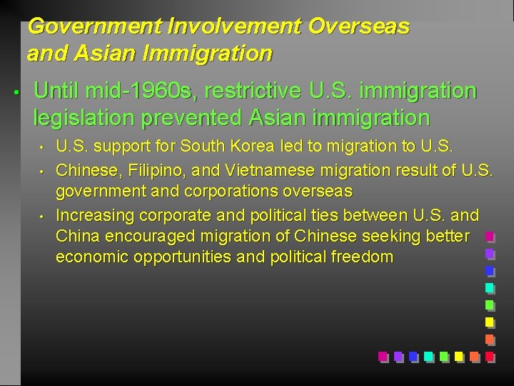 Government Involvement Overseas and Asian Immigration • Until mid-1960 s, restrictive U. S. immigration