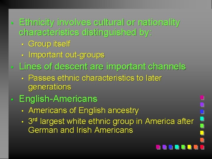  • Ethnicity involves cultural or nationality characteristics distinguished by: • • • Lines