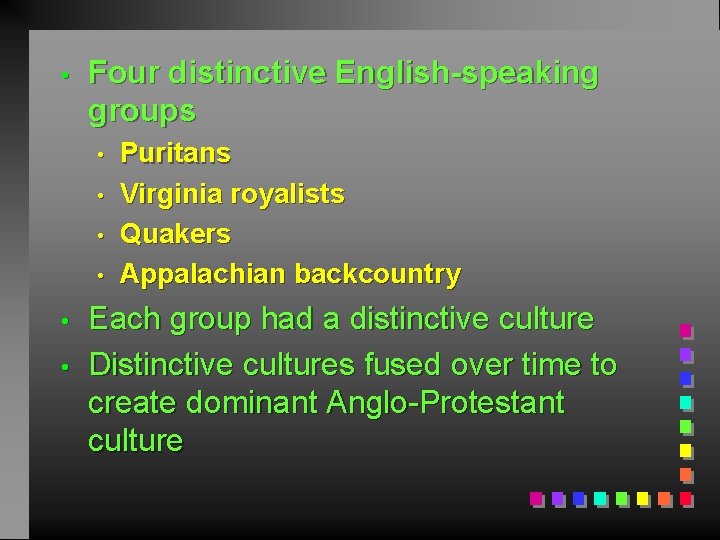  • Four distinctive English-speaking groups • • • Puritans Virginia royalists Quakers Appalachian