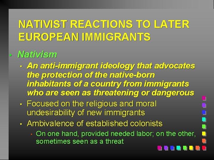 NATIVIST REACTIONS TO LATER EUROPEAN IMMIGRANTS • Nativism • • • An anti-immigrant ideology