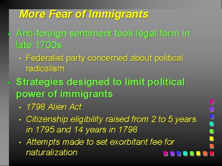 More Fear of Immigrants • Anti-foreign sentiment took legal form in late 1700 s