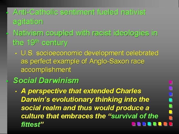  • • Anti-Catholic sentiment fueled nativist agitation Nativism coupled with racist ideologies in