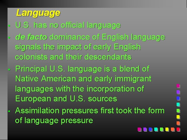 Language • • U. S. has no official language de facto dominance of English