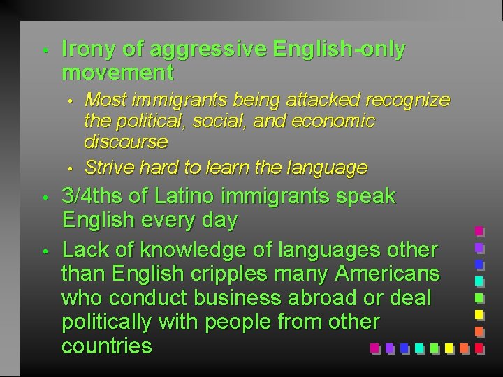  • Irony of aggressive English-only movement • • Most immigrants being attacked recognize