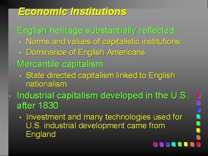 Economic Institutions • English heritage substantially reflected • • • Mercantile capitalism • •