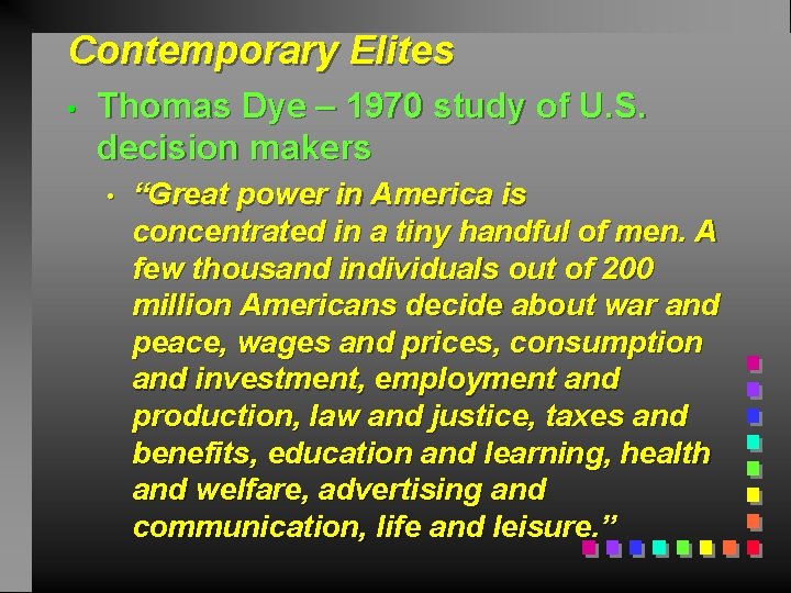 Contemporary Elites • Thomas Dye – 1970 study of U. S. decision makers •