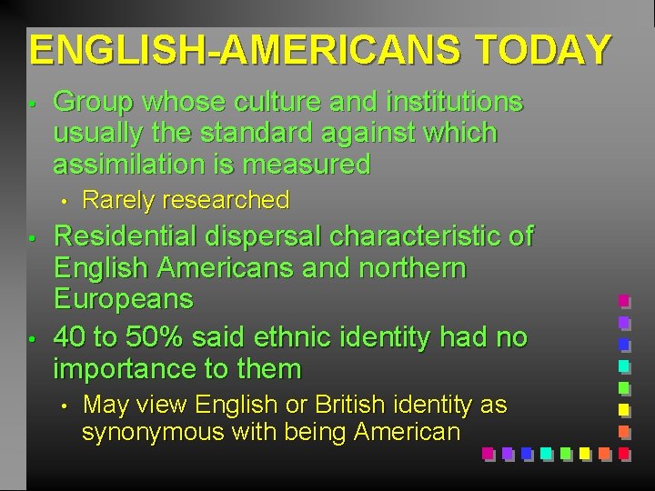 ENGLISH-AMERICANS TODAY • Group whose culture and institutions usually the standard against which assimilation