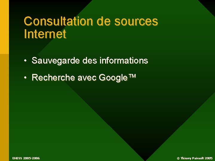 Consultation de sources Internet • Sauvegarde des informations • Recherche avec Google™ EHESS 2005