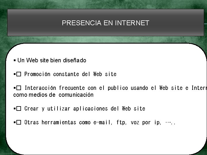 PRESENCIA EN INTERNET § Un Web site bien diseñado §� Promoción constante del Web