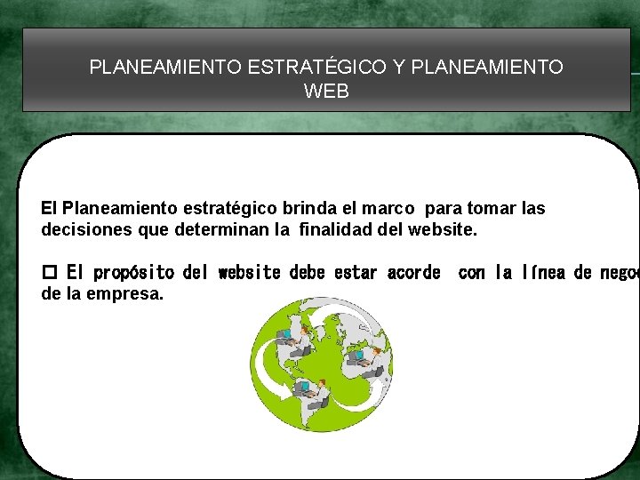 PLANEAMIENTO ESTRATÉGICO Y PLANEAMIENTO WEB El Planeamiento estratégico brinda el marco para tomar las