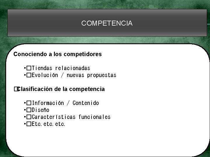 COMPETENCIA Conociendo a los competidores • �Tiendas relacionadas • �Evolución / nuevas propuestas �Clasificación