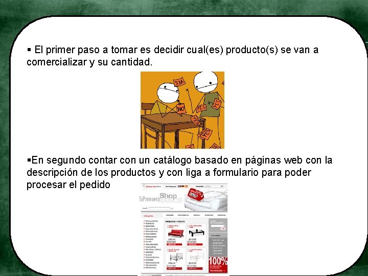 § El primer paso a tomar es decidir cual(es) producto(s) se van a comercializar