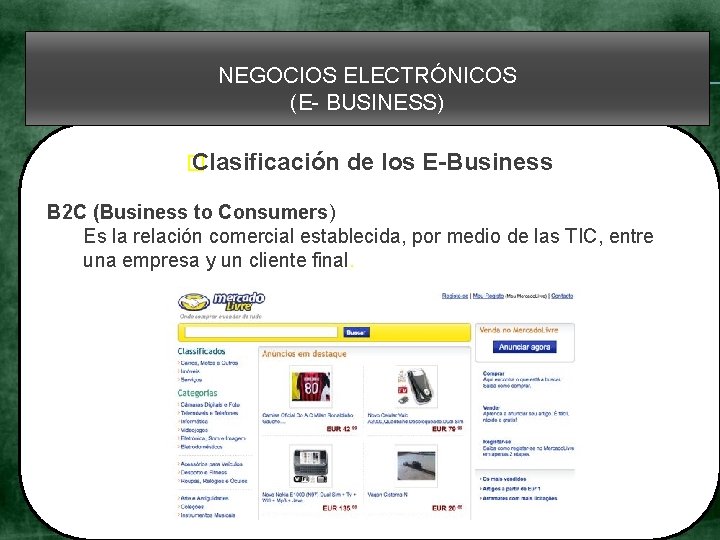 NEGOCIOS ELECTRÓNICOS (E- BUSINESS) � Clasificación de los E-Business B 2 C (Business to