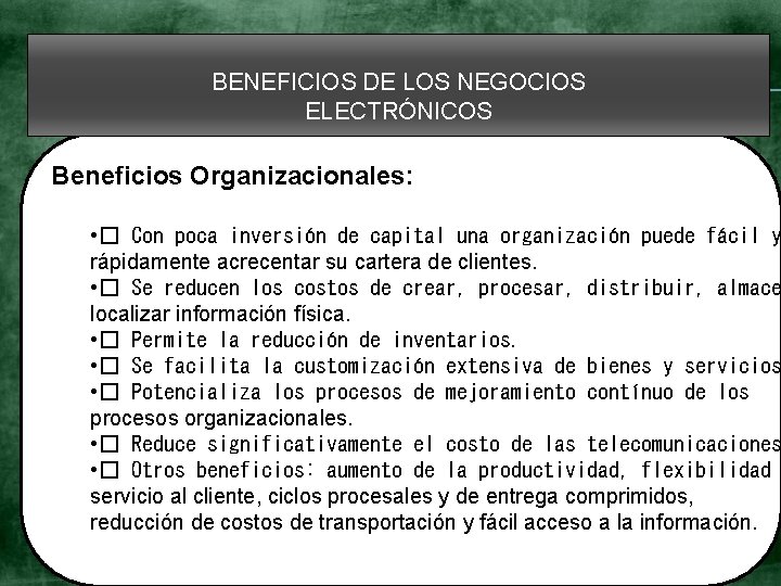 BENEFICIOS DE LOS NEGOCIOS ELECTRÓNICOS Beneficios Organizacionales: • � Con poca inversión de capital