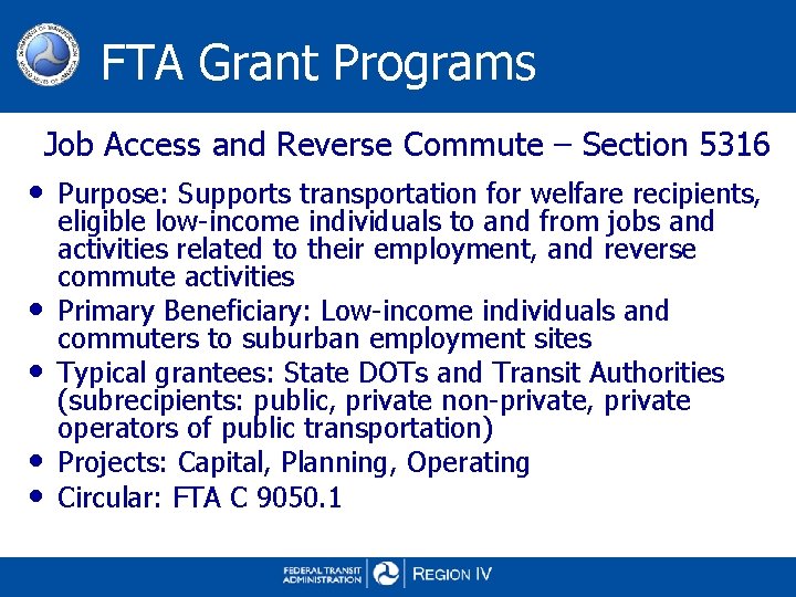 FTA Grant Programs Job Access and Reverse Commute – Section 5316 • Purpose: Supports