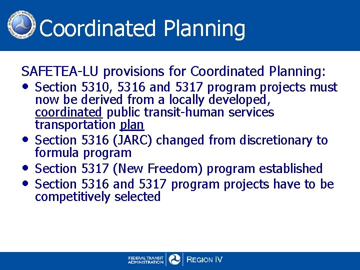 Coordinated Planning SAFETEA-LU provisions for Coordinated Planning: • Section 5310, 5316 and 5317 program