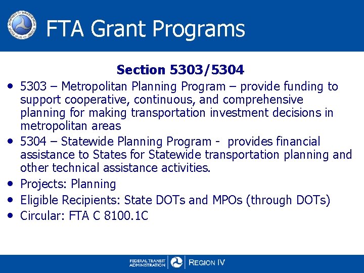 FTA Grant Programs Section 5303/5304 • 5303 – Metropolitan Planning Program – provide funding