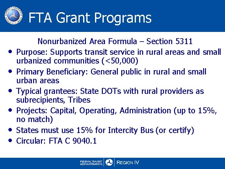 FTA Grant Programs • • • Nonurbanized Area Formula – Section 5311 Purpose: Supports