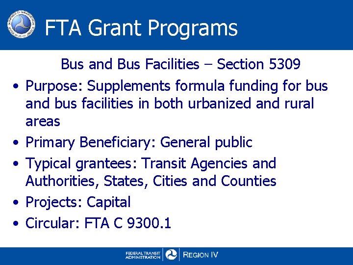 FTA Grant Programs • • • Bus and Bus Facilities – Section 5309 Purpose: