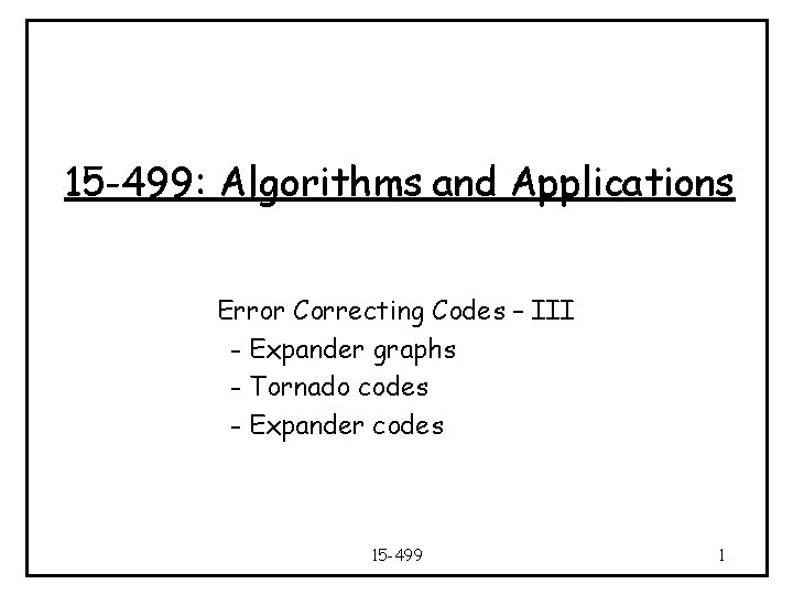 15 -499: Algorithms and Applications Error Correcting Codes – III - Expander graphs -