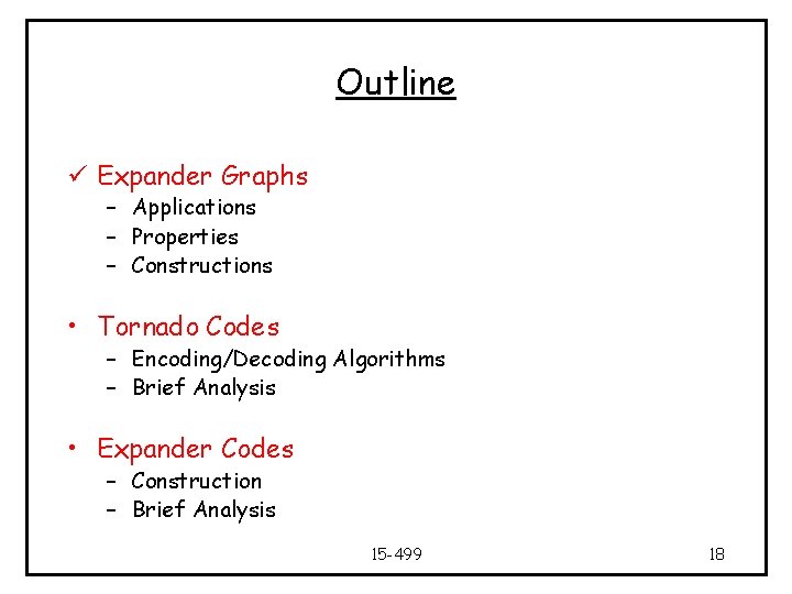 Outline ü Expander Graphs – Applications – Properties – Constructions • Tornado Codes –