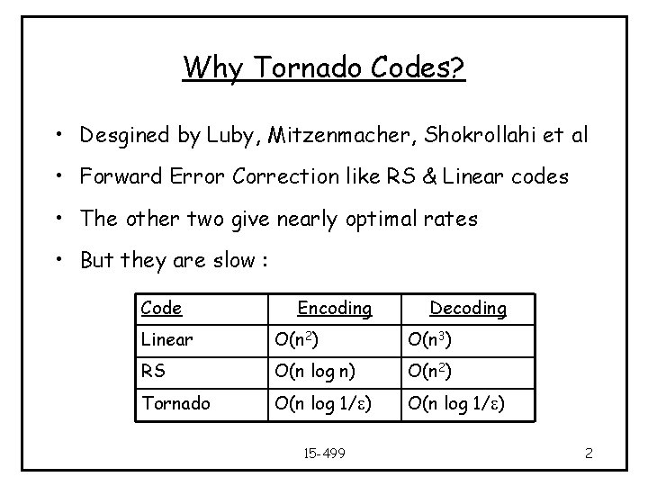 Why Tornado Codes? • Desgined by Luby, Mitzenmacher, Shokrollahi et al • Forward Error
