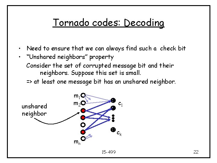 Tornado codes: Decoding • Need to ensure that we can always find such a