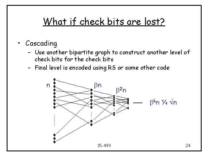 What if check bits are lost? • Cascading – Use another bipartite graph to