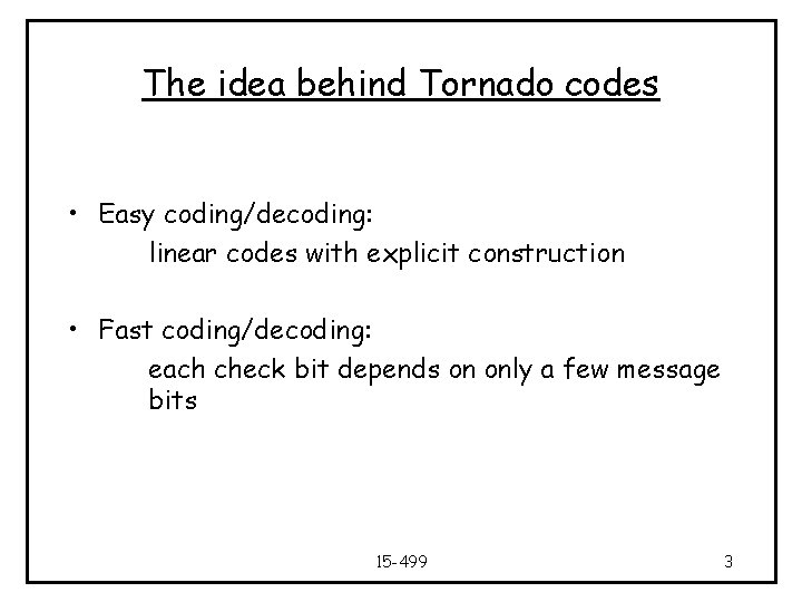 The idea behind Tornado codes • Easy coding/decoding: linear codes with explicit construction •